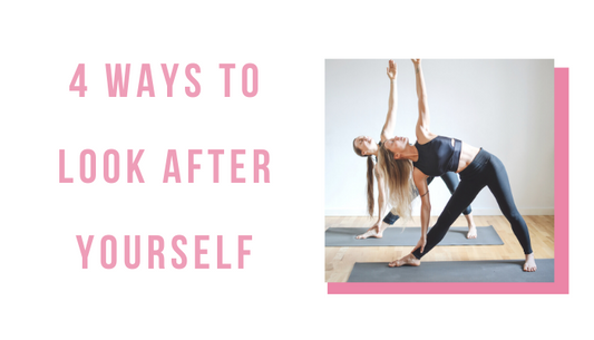 4 Ways to Look After Yourself